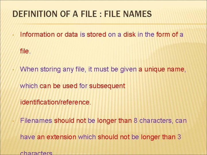 DEFINITION OF A FILE : FILE NAMES • Information or data is stored on