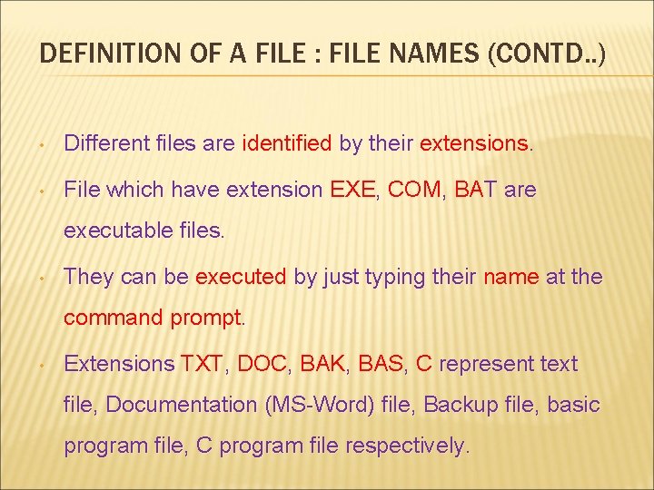 DEFINITION OF A FILE : FILE NAMES (CONTD. . ) • Different files are