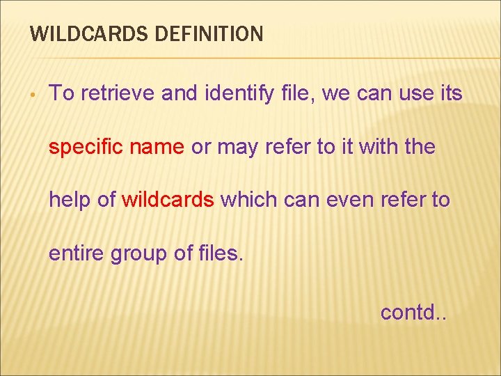 WILDCARDS DEFINITION • To retrieve and identify file, we can use its specific name