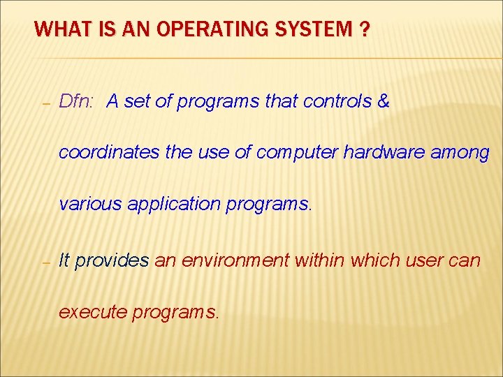 WHAT IS AN OPERATING SYSTEM ? – Dfn: A set of programs that controls