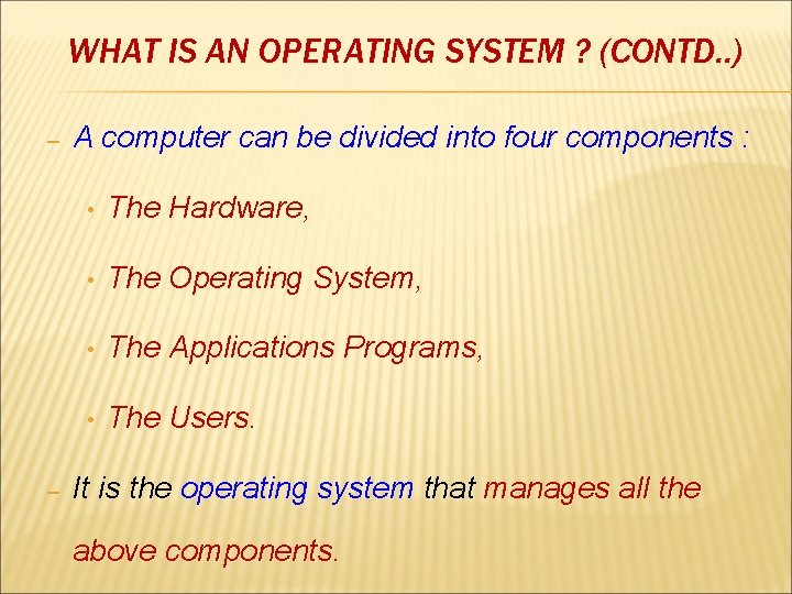 WHAT IS AN OPERATING SYSTEM ? (CONTD. . ) – – A computer can