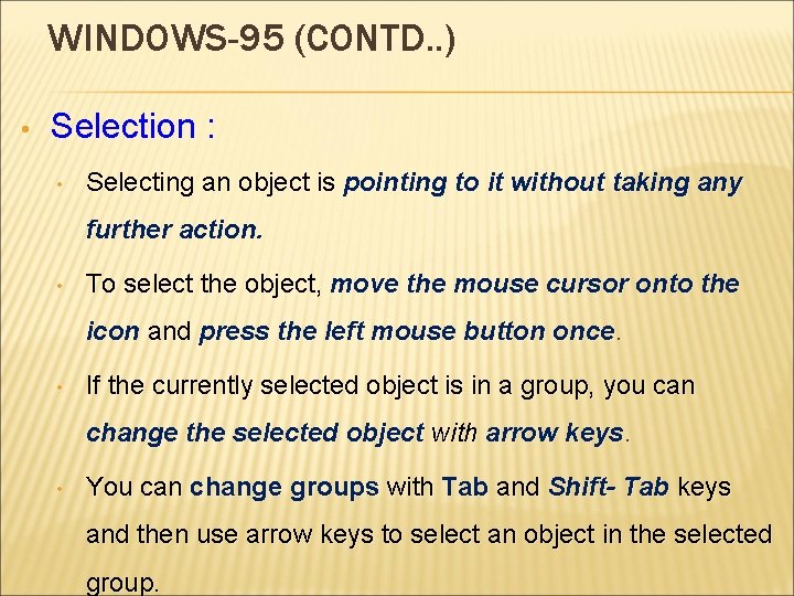 WINDOWS-95 (CONTD. . ) • Selection : • Selecting an object is pointing to