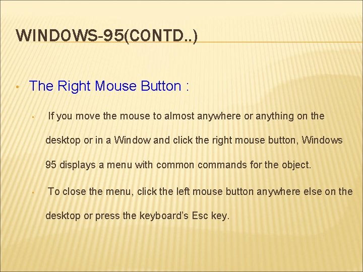 WINDOWS-95(CONTD. . ) • The Right Mouse Button : • If you move the