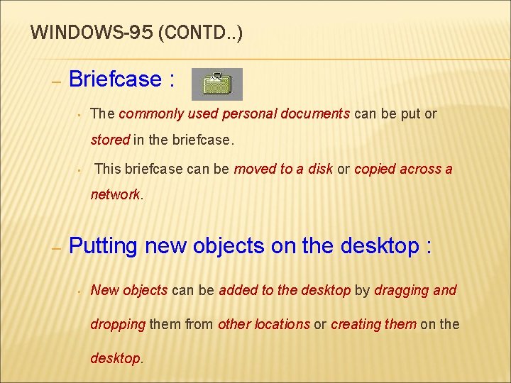 WINDOWS-95 (CONTD. . ) – Briefcase : • The commonly used personal documents can