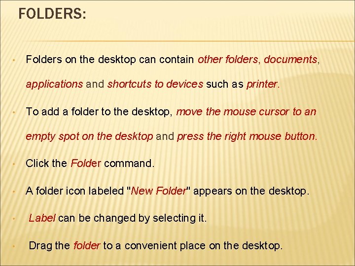 FOLDERS: • Folders on the desktop can contain other folders, documents, applications and shortcuts