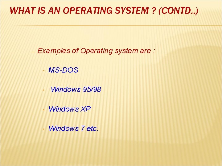 WHAT IS AN OPERATING SYSTEM ? (CONTD. . ) – Examples of Operating system