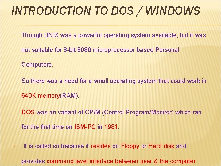 INTRODUCTION TO DOS / WINDOWS • Though UNIX was a powerful operating system available,