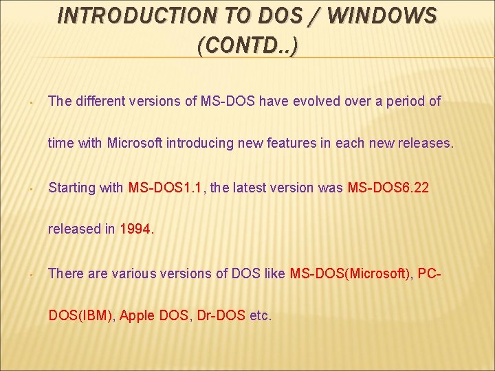 INTRODUCTION TO DOS / WINDOWS (CONTD. . ) • The different versions of MS-DOS