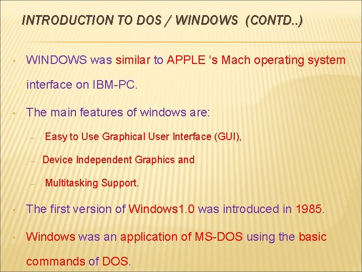 INTRODUCTION TO DOS / WINDOWS (CONTD. . ) • WINDOWS was similar to APPLE
