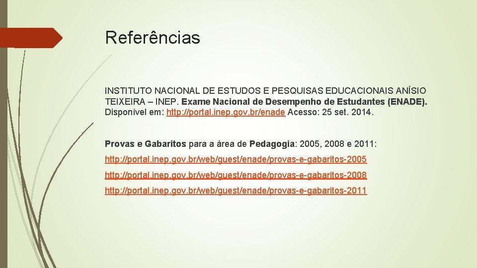 Referências INSTITUTO NACIONAL DE ESTUDOS E PESQUISAS EDUCACIONAIS ANÍSIO TEIXEIRA – INEP. Exame Nacional
