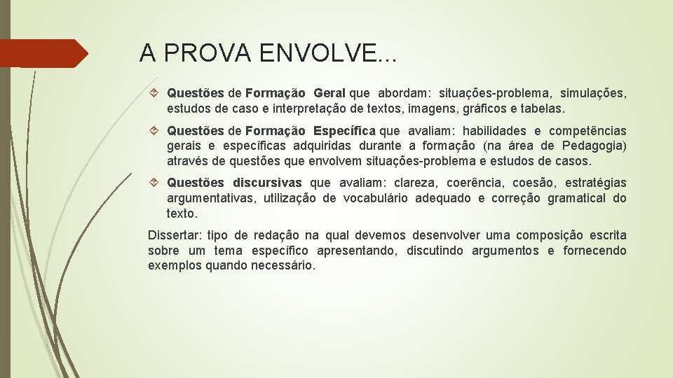 A PROVA ENVOLVE. . . Questões de Formação Geral que abordam: situações-problema, simulações, estudos