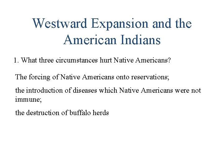 Westward Expansion and the American Indians 1. What three circumstances hurt Native Americans? The