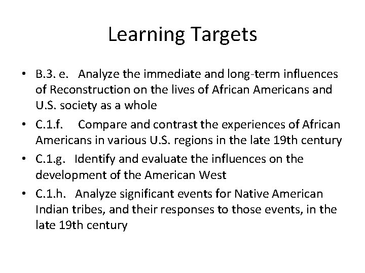 Learning Targets • B. 3. e. Analyze the immediate and long-term influences of Reconstruction