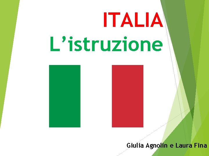 ITALIA L’istruzione Giulia Agnolin e Laura Fina 