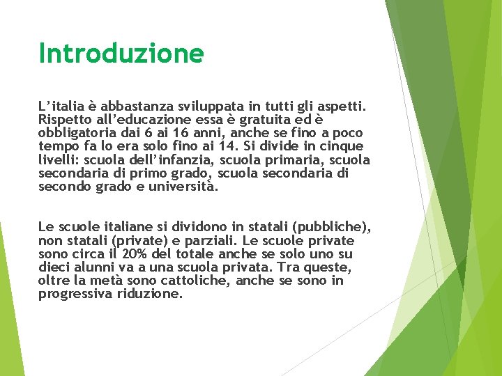 Introduzione L’italia è abbastanza sviluppata in tutti gli aspetti. Rispetto all’educazione essa è gratuita