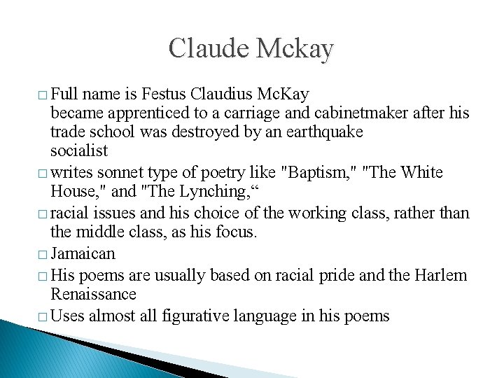 Claude Mckay � Full name is Festus Claudius Mc. Kay became apprenticed to a