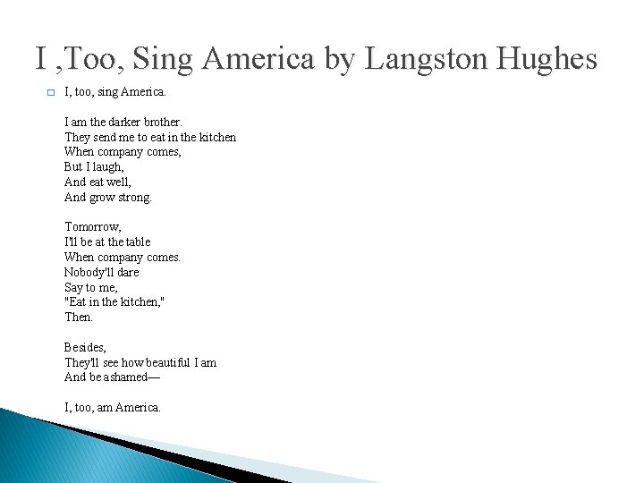 I , Too, Sing America by Langston Hughes � I, too, sing America. I