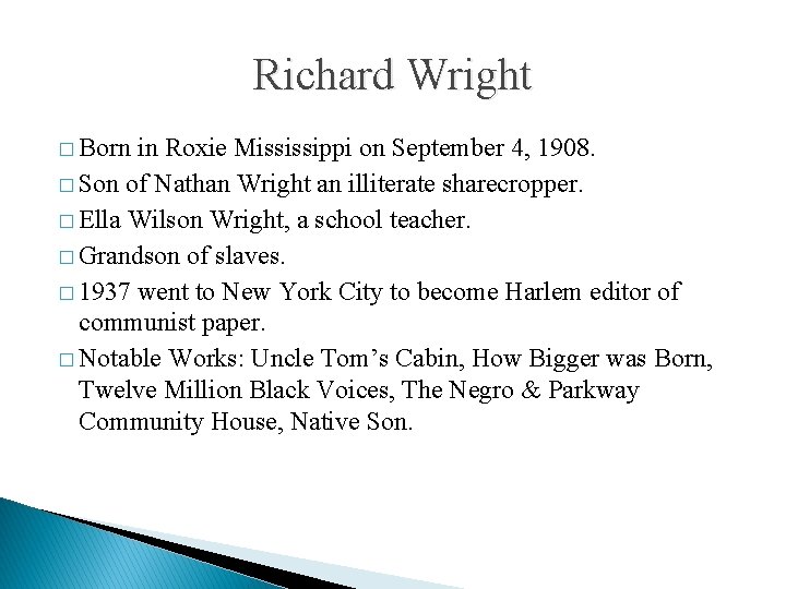 Richard Wright � Born in Roxie Mississippi on September 4, 1908. � Son of