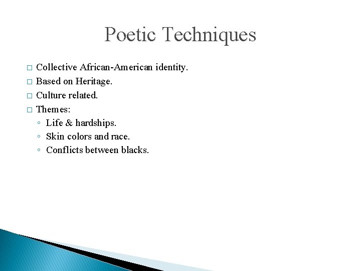 Poetic Techniques � � Collective African-American identity. Based on Heritage. Culture related. Themes: ◦