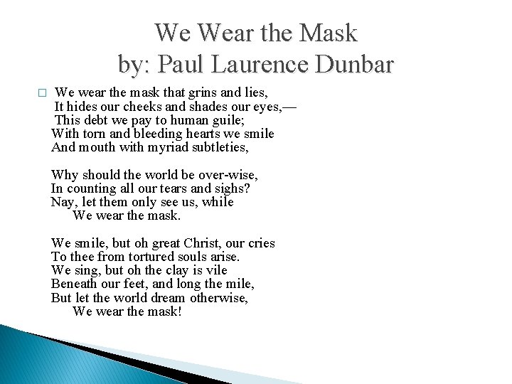 We Wear the Mask by: Paul Laurence Dunbar � We wear the mask that