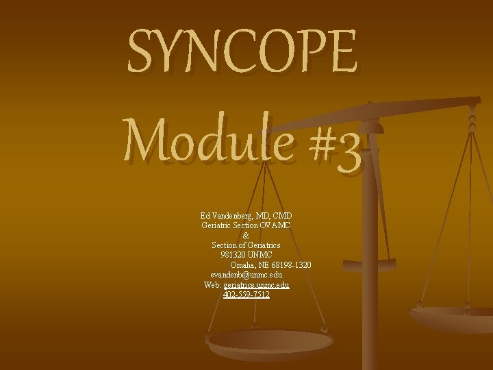 SYNCOPE Module #3 Ed Vandenberg, MD, CMD Geriatric Section OVAMC & Section of Geriatrics