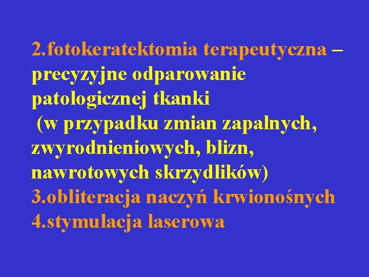 2. fotokeratektomia terapeutyczna – precyzyjne odparowanie patologicznej tkanki (w przypadku zmian zapalnych, zwyrodnieniowych, blizn, 2. fotokeratektomia terapeutyczna – precyzyjne odparowanie patologicznej tkanki (w przypadku zmian zapalnych, zwyrodnieniowych, blizn,