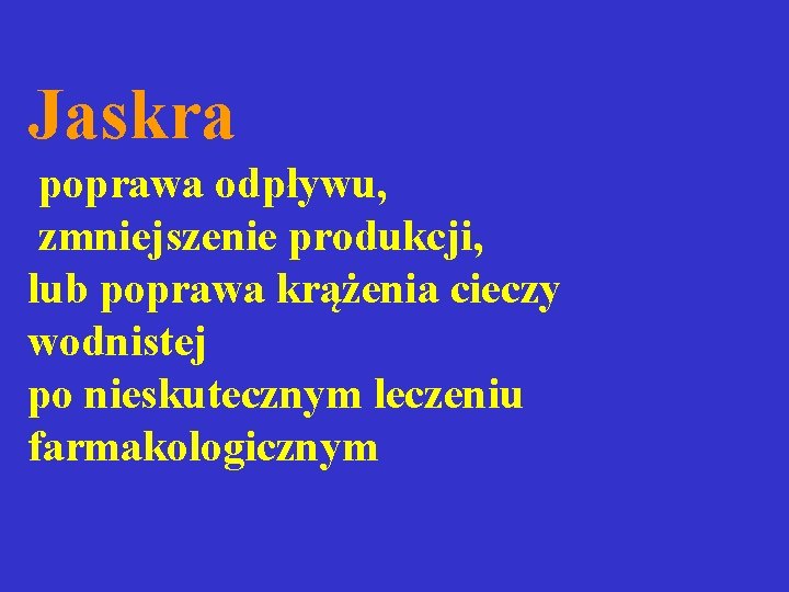 Jaskra poprawa odpływu, zmniejszenie produkcji, lub poprawa krążenia cieczy wodnistej po nieskutecznym leczeniu farmakologicznym Jaskra poprawa odpływu, zmniejszenie produkcji, lub poprawa krążenia cieczy wodnistej po nieskutecznym leczeniu farmakologicznym