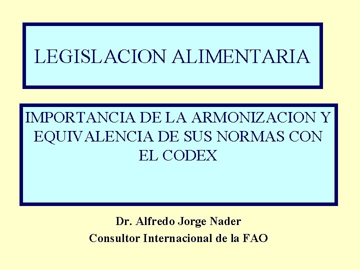 LEGISLACION ALIMENTARIA IMPORTANCIA DE LA ARMONIZACION Y EQUIVALENCIA DE SUS NORMAS CON EL CODEX