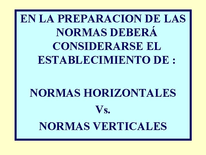 EN LA PREPARACION DE LAS NORMAS DEBERÁ CONSIDERARSE EL ESTABLECIMIENTO DE : NORMAS HORIZONTALES