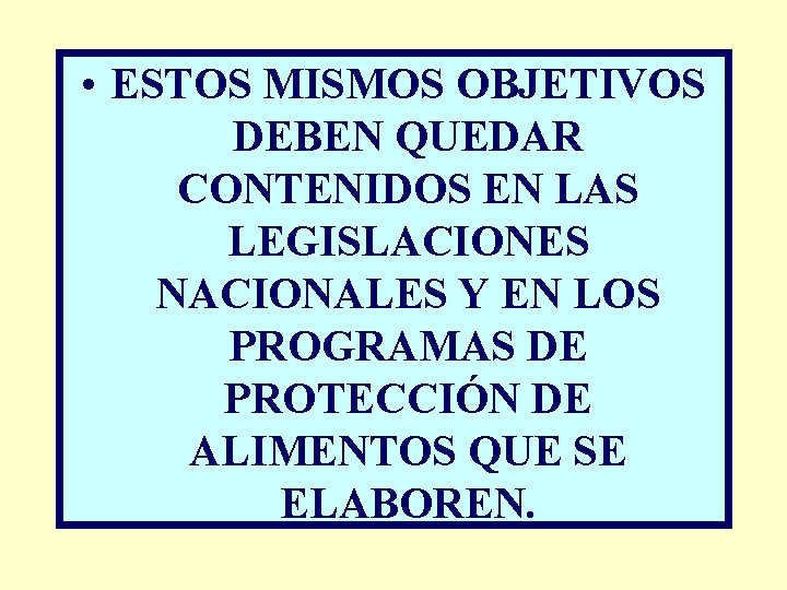  • ESTOS MISMOS OBJETIVOS DEBEN QUEDAR CONTENIDOS EN LAS LEGISLACIONES NACIONALES Y EN