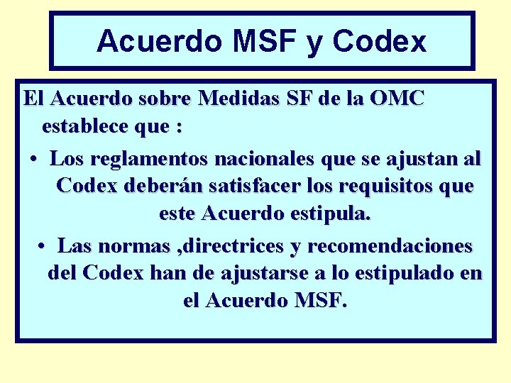 Acuerdo MSF y Codex El Acuerdo sobre Medidas SF de la OMC establece que