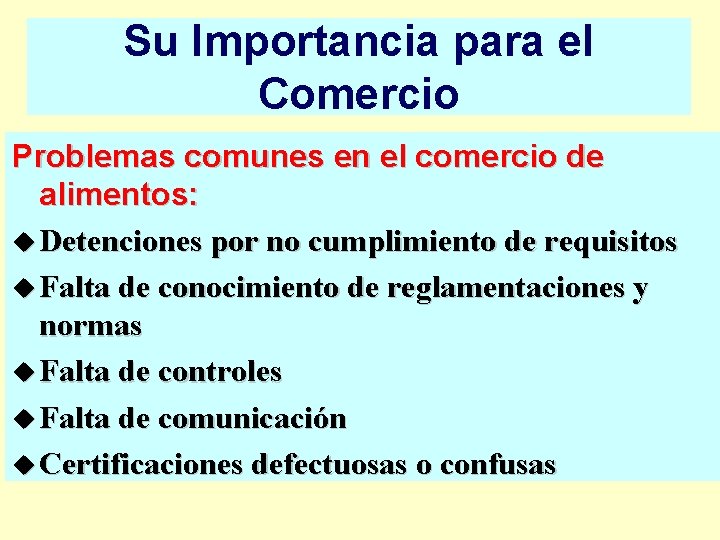 Su Importancia para el Comercio Problemas comunes en el comercio de alimentos: u Detenciones