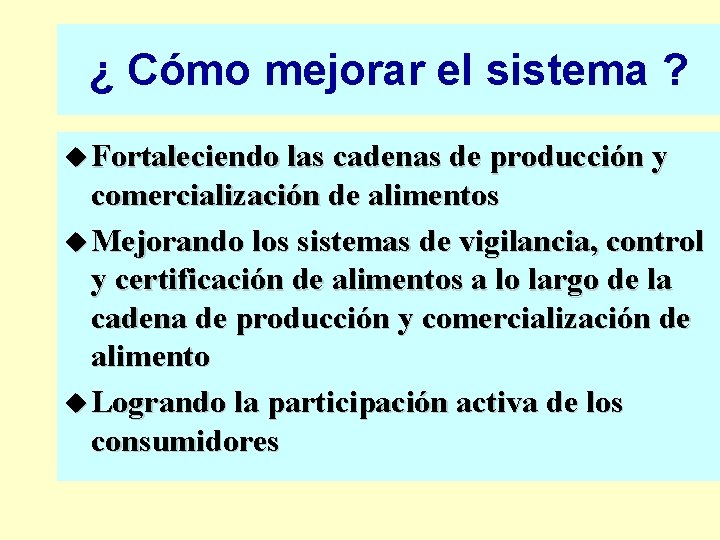 ¿ Cómo mejorar el sistema ? u Fortaleciendo las cadenas de producción y comercialización