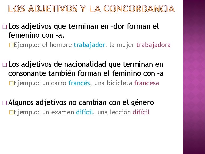 � Los adjetivos que terminan en -dor forman el femenino con –a. �Ejemplo: el
