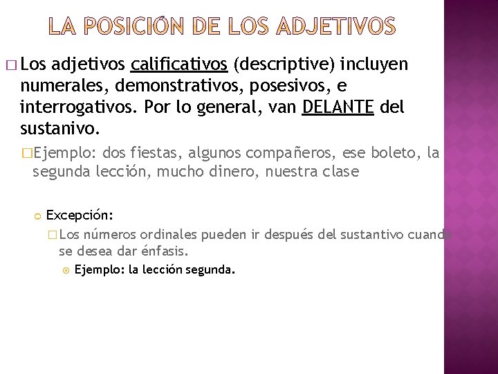 � Los adjetivos calificativos (descriptive) incluyen numerales, demonstrativos, posesivos, e interrogativos. Por lo general,