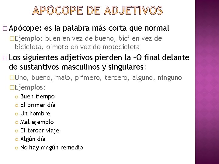 � Apócope: es la palabra más corta que normal �Ejemplo: buen en vez de