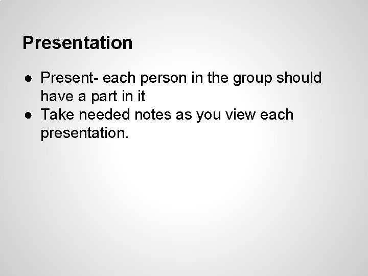 Presentation ● Present- each person in the group should have a part in it Presentation ● Present- each person in the group should have a part in it