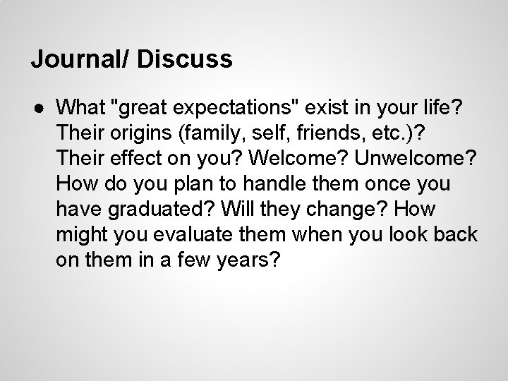 Journal/ Discuss ● What "great expectations" exist in your life? Their origins (family, self, Journal/ Discuss ● What "great expectations" exist in your life? Their origins (family, self,