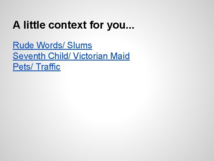 A little context for you. . . Rude Words/ Slums Seventh Child/ Victorian Maid A little context for you. . . Rude Words/ Slums Seventh Child/ Victorian Maid