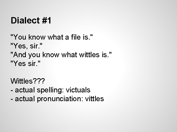 Dialect #1 "You know what a file is. " "Yes, sir. " "And you Dialect #1 "You know what a file is. " "Yes, sir. " "And you
