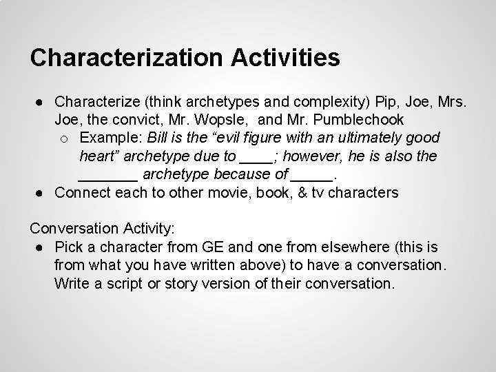 Characterization Activities ● Characterize (think archetypes and complexity) Pip, Joe, Mrs. Joe, the convict, Characterization Activities ● Characterize (think archetypes and complexity) Pip, Joe, Mrs. Joe, the convict,