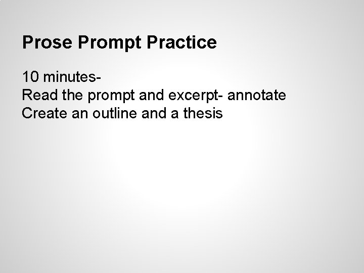Prose Prompt Practice 10 minutes. Read the prompt and excerpt- annotate Create an outline Prose Prompt Practice 10 minutes. Read the prompt and excerpt- annotate Create an outline