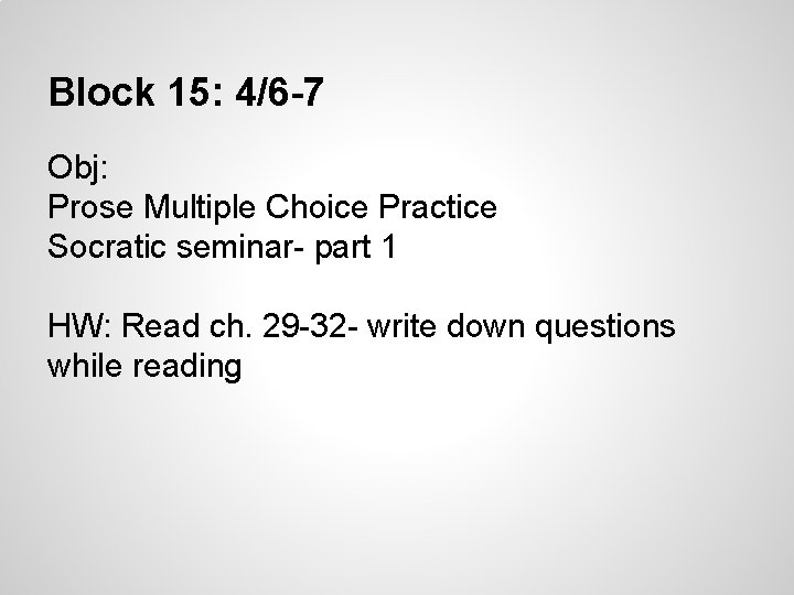 Block 15: 4/6 -7 Obj: Prose Multiple Choice Practice Socratic seminar- part 1 HW: Block 15: 4/6 -7 Obj: Prose Multiple Choice Practice Socratic seminar- part 1 HW: