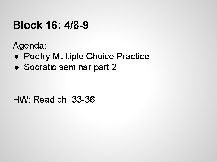 Block 16: 4/8 -9 Agenda: ● Poetry Multiple Choice Practice ● Socratic seminar part Block 16: 4/8 -9 Agenda: ● Poetry Multiple Choice Practice ● Socratic seminar part