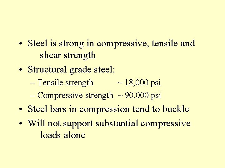  • Steel is strong in compressive, tensile and shear strength • Structural grade