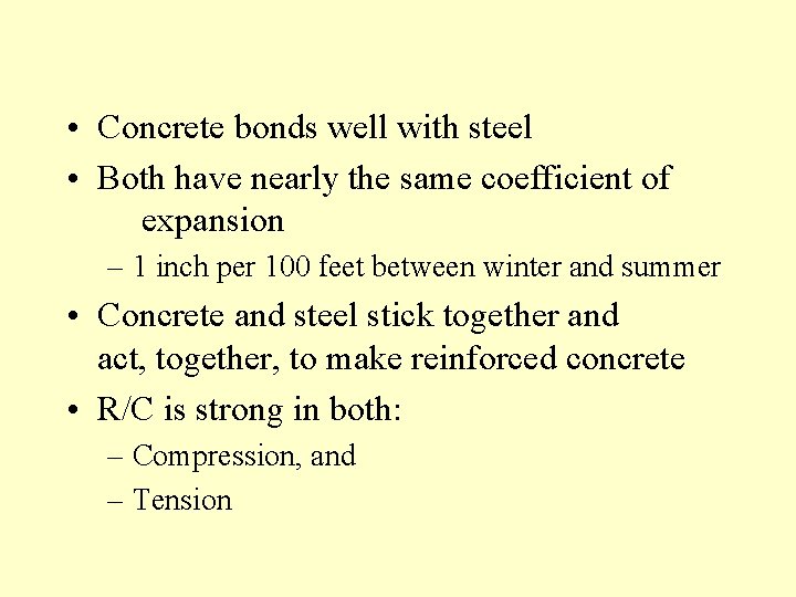  • Concrete bonds well with steel • Both have nearly the same coefficient