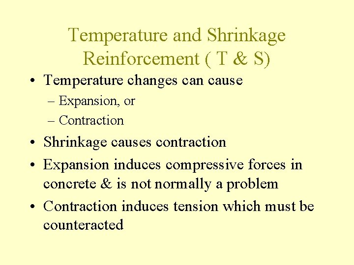 Temperature and Shrinkage Reinforcement ( T & S) • Temperature changes can cause –