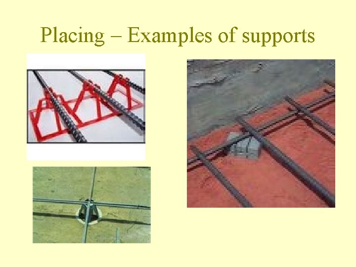 Placing – Examples of supports 