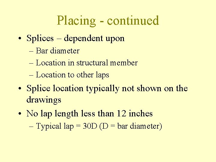 Placing - continued • Splices – dependent upon – Bar diameter – Location in