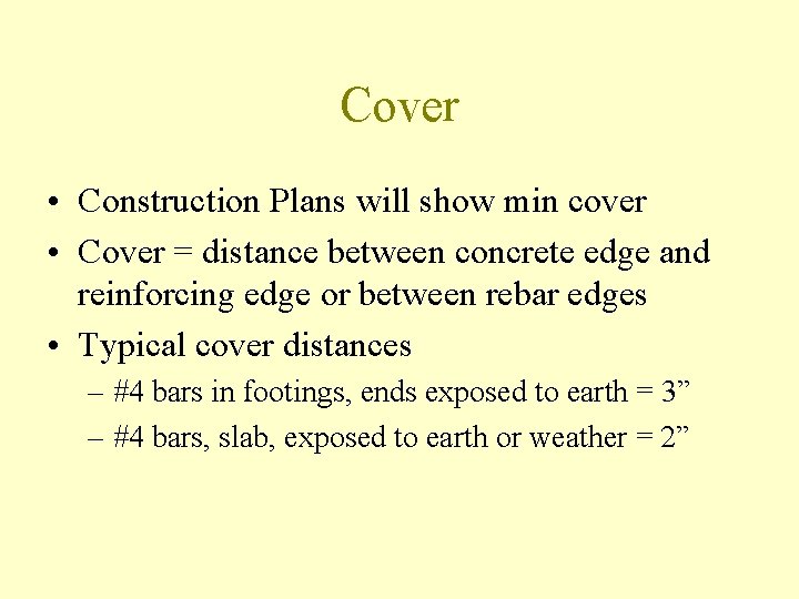 Cover • Construction Plans will show min cover • Cover = distance between concrete